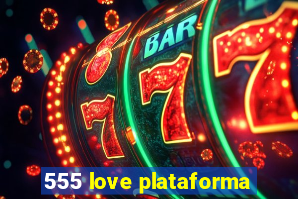 555 love plataforma